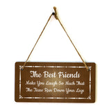 The Best Friends Make You Laugh So Much That The Tears Run Down Your Legs 5x10 Hanging Plus Wall or Door Sign | Funny Home Decor