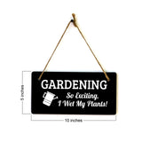 Gardening So Exciting, I Wet My Plants! 5x10 Hanging Plus Wall or Door Sign | Funny & Positive Home Decor