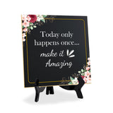 Today Only Happens Once... Make It Amazing 5"x 5" Square Table Sign With Acrylic Easel | Religious Home Decor