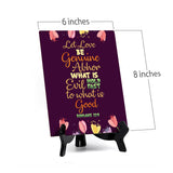 Let love be genuine Abhor what is evil hold fast to what is good Romans 12:9 6 x 8" Table Sign With Acrylic Easel | Religious Bible Quotes Decor