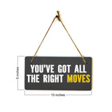 You've Got All The Right Moves 5x10 Hanging Plus Wall or Door Sign | Home & Office Decor