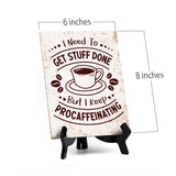 I Need To Get Stuff Done But I Keep Procaffeinating Table Sign with Acrylic Stand (6x8“) | Coffee Lovers | Office & Home