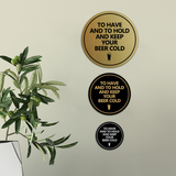 Circle To Have And To Hold And Keep Your Beer Cold Wall or Door Sign