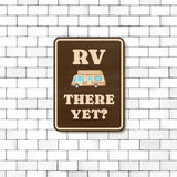 Portrait Round Plus RV There Yet? Door or Wall Sign | Camping RV Decoration
