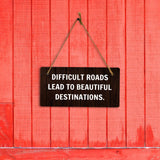 Difficult Roads Lead To Beautiful Destinations. 5x10 Hanging Plus Wall or Door Sign | Funny & Motivational Home Decor