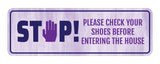 Standard Plus STOP! Please Check Your Shoes Before Entering The House Door or Wall Sign | Home Signage