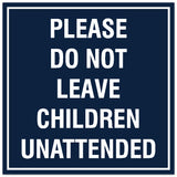 Signs ByLITA Square Please Do Not Leave Children Unattended Sign - Easy Installation | Durable Material