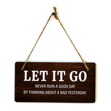 Let It Go Never Ruin A Good Day By Thinking About A Bad Yesterday. 5x10 Hanging Plus Wall or Door Sign | Funny & Positive Home Decor