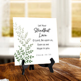 Let Your Steadfast Love, O Lord, Be Upon Us, Even As We Hope In You. Psalm 33:22 5"x 5" Square Table Sign With Acrylic Easel | Religious Bible Quotes Decor