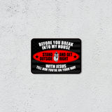 Classic Framed Plus Before You Break Into My House Stand Outside And Get Right With Jesus Tell Him You're On Your Way Wall or Door Sign | Novelty Funny Warning Signs