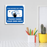 Square Plus Your Mother Isn't Here Please Clean Your Own Mess Door or Wall Sign | Workplace Cleaning Signage