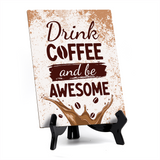 Drink Coffee And Be Awesome Table Sign with Acrylic Stand (6x8“) | Coffee Lovers | Office & Home Table Signs