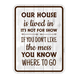 Portrait Round Plus Our House is Lived in, It's Not For Show. If You Don't Like The Mess, You Know Where To Go Wall or Door Sign | Funny Novelty Home Signs | Home Reminders For Families