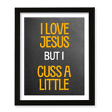 Designs ByLITA I Love Jesus But I Cuss A Little, Wall Print Art | Religious Home Decor (Unframed or Framed)