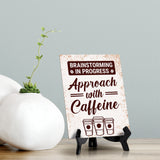 Brainstorming in Progress Approach with Caffeine Table Sign with Acrylic Stand (6x8“) | Coffee Lovers | Office & Home Table Signs