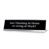 Am I Working At Home or Living at Work? Silver Frame, Desk Sign (2x8") Durable Plate and Frame | Home Office Sarcastic Funny Desk Sign | Ideal Co-worker or Family Gift