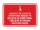 Signs ByLITA Classic Framed Everyone Needs To Believe In Something. I Believe in Having Another Beer Wall or Door Sign