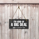 I'm Kind Of A Big Deal 5x10 Hanging Plus Wall or Door Sign | Home & Office Decor