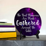 The Best Memories Are Made Gathered Around The Table Circle Table Sign with Acrylic Stand (5x5") | Religious Home Décor