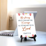 Be strong and let your heart take courage all you who wait for the Lord Psalm 31:24 6 x 8" Table Sign With Acrylic Easel | Religious Bible Quotes Decor