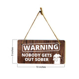 Warning Nobody Gets Out Sober 5x10 Hanging Wall or Door Sign