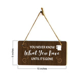 You Never Know What You Have Until It's Gone 5x10 Hanging Plus Wall or Door Sign | Funny Home Decor