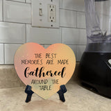 The Best Memories Are Made Gathered Around The Table Heart Table Sign with Acrylic Stand (6x5") | Religious Home Decor