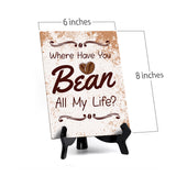 Where Have You Bean All My Life? Table Sign with Acrylic Stand (6x8“) | Coffee Lovers | Office & Home Table Signs