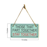 Those That Fart Together Stay Together 5x10 Hanging Plus Wall or Door Sign | Funny Home Decor