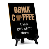 Funny Coffee Home & Office Decor Table Sign with Acrylic Stand (6x8“)