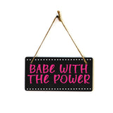 Babe With The Power 5x10 Hanging Plus Wall or Door Sign | Home & Office Decor