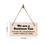 We Are A Business Too - Please Be Considerate When Working Here 5x10 Hanging Plus Wall or Door Sign | Cafe Etiquette Signage