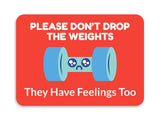 Classic Framed Plus Please Don't Drop The Weights They Have Feelings Too Door or Wall Sign | Gym Etiquette