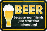 Classic Framed Plus Beer Because Your Friends Just Aren't That Interesting! Door or Wall Sign | Funny Home Decor