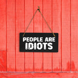 People Are Idiots 5x10 Hanging Plus Wall or Door Sign | Home & Office Decor