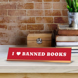 I Love Banned Books 2 x 10" Desk Sign | Funny Home & Office Decor