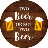 Circle Plus Two Beer Or Not Two Beer Door or Wall Sign | Funny Home Decor