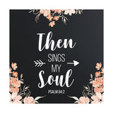 Then Sings My Soul Psalm 84:2 5"x 5" Square Table Sign With Acrylic Easel | Religious Home Decor