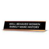 Well Behaved Women Rarely Make History 2 x 10" Desk Sign | Funny Home & Office Decor