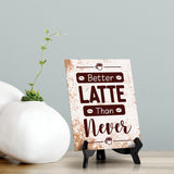 Better Latte Than Never Table Sign with Acrylic Stand (6x8“) | Coffee Lovers | Office & Home Table Signs