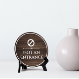 Not an Entrance Circle Table Sign with Acrylic Stand (5x5") | Business Safety Sign