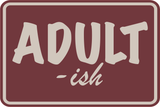 Classic Framed Plus Adult-Ish Wall or Door Sign | Funny Home & Office Signage