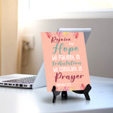 Rejoice in hope be patient in tribulation be constant in prayer Romans 12:12 6 x 8" Table Sign With Acrylic Easel | Religious Bible Quotes Decor