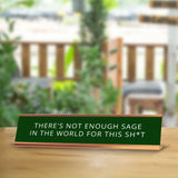 There's Not Enough Sage In The World For This Sh*t 2 x 10" Desk Sign | Funny Home & Office Decor