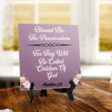Blessed Are The Peacemakers For They Will Be Called Children Of God Matthew 5:9 5"x 5" Square Table Sign With Acrylic Easel | Religious Home Decor
