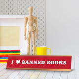 I Love Banned Books 2 x 10" Desk Sign | Funny Home & Office Decor