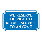 Notched Standard 'We Reserve The Right To Refuse Service To Anyone' Wall or Door Sign | Customer Interaction Sign