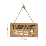 24 Hours In A Day 24 Beers In A Case Coincidence? I Think Not 5x10 Hanging Plus Wall or Door Sign | Funny Home Decor