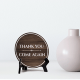 Thank You Come Again Circle Table Sign with Acrylic Stand (5x5") | Business Customer Welcome Sign