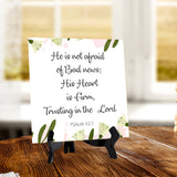He Is Not Afraid Of Bad News; His Heart Is Firm, Trusting In The Lord. Psalm 112:7 5"x 5" Square Table Sign With Acrylic Easel | Religious Bible Quotes Decor